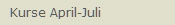 Kurse April-Juli